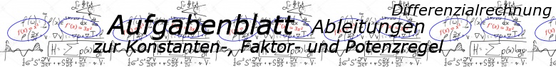 Ableitungen Konstanten-, Faktor- und Potenzregel - Aufgabenblätter/© by www.fit-in-mathe-online.de