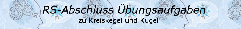 Realschulabschluss Kreiskegel Kugel Übungsaufgaben/© by www.fit-in-mathe-online.de