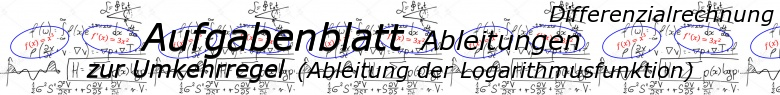 Ableitung der Logarithmusfunktion (Umkehrregel) - Aufgabenblätter/© by www.fit-in-mathe-online.de