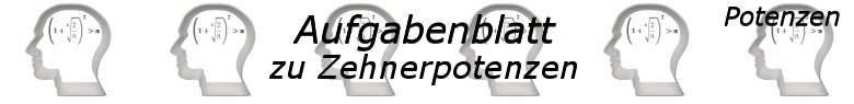 Zehnerpotenzen Aufgaben - Grundlagen - Level 1 - Blatt 2/© by www.fit-in-mathe-online.de