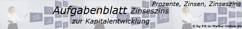 Zinseszins Kapitalentwicklung Aufgaben - Grundlagen - Level 1 - Blatt 1/© by www.fit-in-mathe-online.de