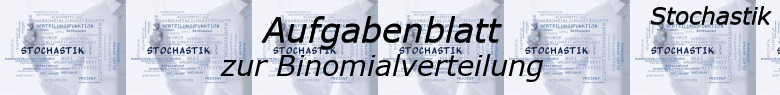Stochastik - Binomialverteilung Fortgeschritten Aufgabenblätter /© by www.fit-in-mathe-online.de