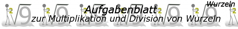 Multiplikation und Division von Wurzeln - Aufgabenblätter/© by www.fit-in-mathe-online.de